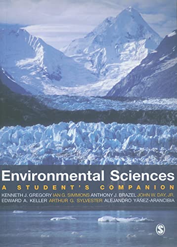 Environmental Sciences: A Studentâ€²s Companion (9781412947053) by Gregory, Kenneth J.; Simmons, Ian; Brazel, Anthony; Day, John W; Keller, Edward A; Yanez-Arancibia, Alejandro; Sylvester, Arthur G