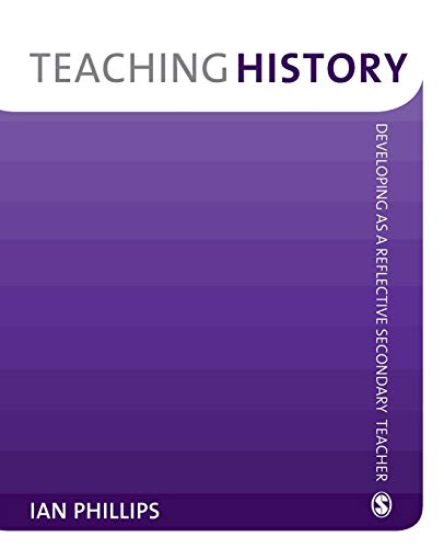 Imagen de archivo de Teaching History: Developing as a Reflective Secondary Teacher a la venta por WorldofBooks