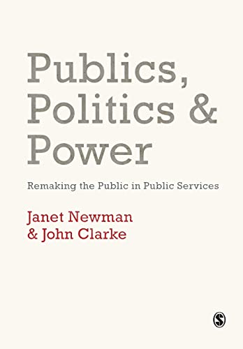 Publics, Politics and Power: Remaking the Public in Public Services (9781412948456) by Newman, Janet E; Clarke, John H.