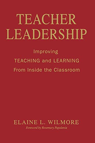 Teacher Leadership: Improving Teaching and Learning From Inside the Classroom - Elaine L. Wilmore