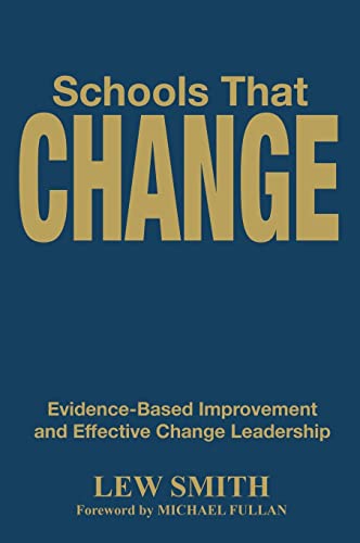 Schools That Change : Evidence-Based Improvement and Effective Change Leadership - Smith, Lew; Fullan, Michael (FRW)