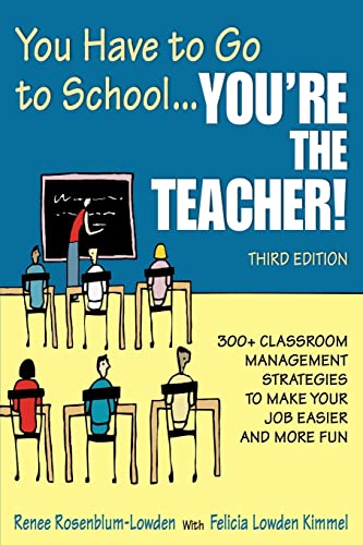9781412951227: You Have to Go to School...You're the Teacher!: 300+ Classroom Management Strategies to Make Your Job Easier and More Fun