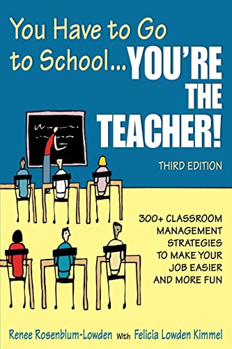 Stock image for You Have to Go to School.You're the Teacher!: 300+ Classroom Management Strategies to Make Your Job Easier and More Fun. 3rd ed. for sale by Rob the Book Man