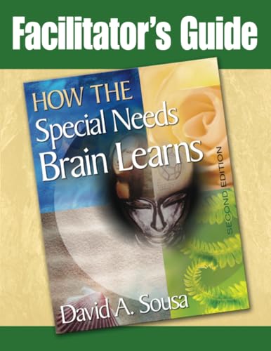 Facilitator's Guide to How the Special Needs Brain Learns, Second Edition - Sousa, David A.