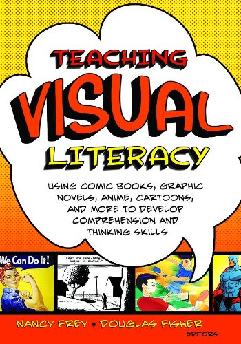 Stock image for Teaching Visual Literacy: Using Comic Books, Graphic Novels, Anime, Cartoons, and More to Develop Comprehension and Thinking Skills for sale by More Than Words