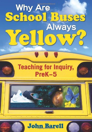 Stock image for Why Are School Buses Always Yellow?: Teaching for Inquiry, Prek-5 for sale by ThriftBooks-Atlanta