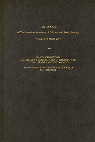 Beispielbild fr The ANNALS of The American Academy of Political and Social Science Volume 610, March 2007, NAFTA And Beyond: Alternative Perspectives In The Study Of Global Trade And Development zum Verkauf von Neatstuff