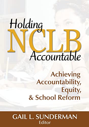 Stock image for Holding NCLB Accountable: Achieving Accountability, Equity, & School Reform for sale by ThriftBooks-Dallas