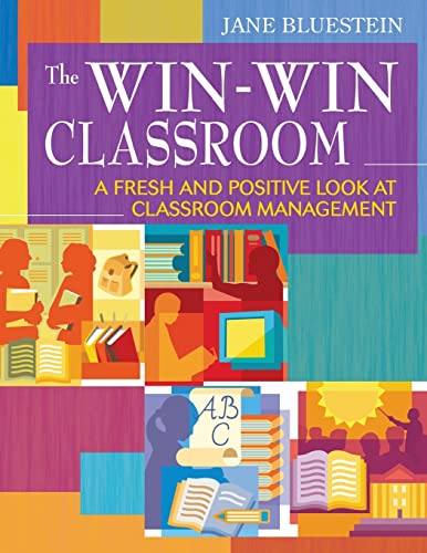 The Win-Win Classroom; A Fresh and Positive Look at Classroom Management - Bluestein, Jane