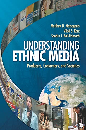 Understanding Ethnic Media : Producers, Consumers, and Societies - Matsaganis, Matthew D.; Katz, Vikki S.; Ball-Rokeach, Sandra J.