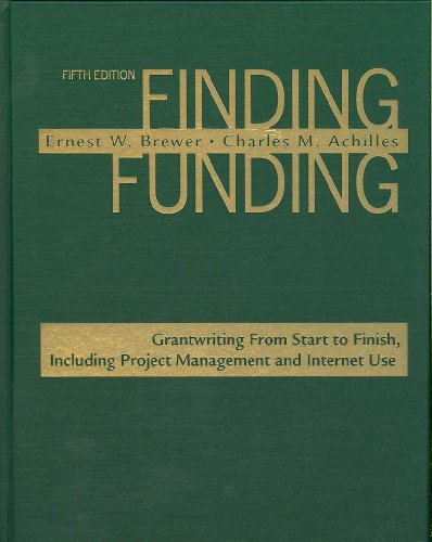 Finding Funding: Grantwriting from Start to Finish, Including Project Management and Internet Use - Achilles, Charles M.;Brewer, Ernest W.