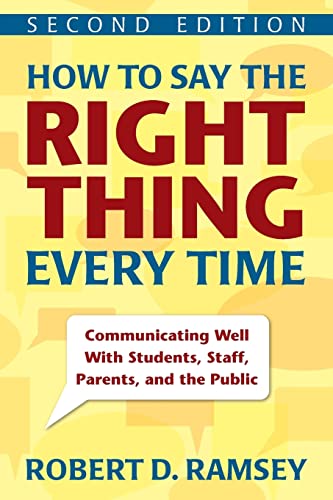 Imagen de archivo de How to Say the Right Thing Every Time: Communicating Well with Students, Staff, Parents, and the Public a la venta por ThriftBooks-Dallas