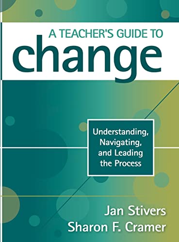 Stock image for A Teacher's Guide to Change: Understanding, Navigating, and Leading the Process for sale by THE SAINT BOOKSTORE