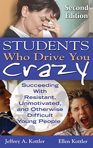 9781412965286: Students Who Drive You Crazy: Succeeding With Resistant, Unmotivated, or Otherwise Difficult Young People: Succeeding With Resistant, Unmotivated, and Otherwise Difficult Young People