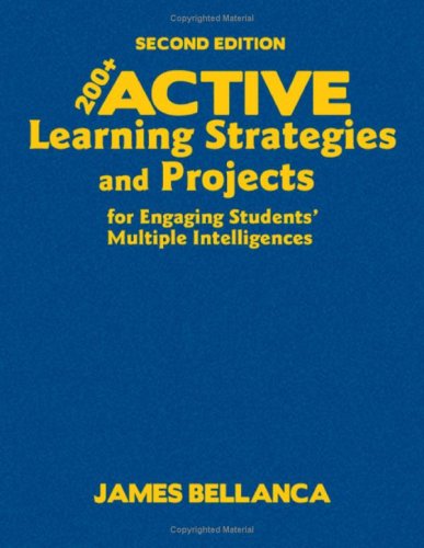 200+ Active Learning Strategies and Projects for Engaging Studentsâ€™ Multiple Intelligences (9781412968843) by Bellanca, James A.