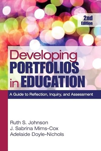 Developing Portfolios in Education: A Guide to Reflection, Inquiry, and Assessment (9781412972369) by Johnson, Ruth S.; Mims-Cox, J. (Joan) Sabrina; Doyle-Nichols, Adelaide R.