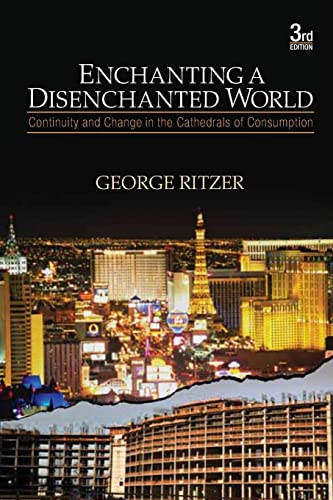 Enchanting a Disenchanted World: Continuity and Change in the Cathedrals of Consumption (9781412975810) by Ritzer, George