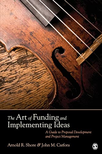 9781412980425: The Art of Funding and Implementing Ideas: A Guide to Proposal Development and Project Management