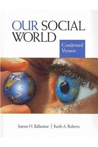 Ballantine BUNDLE, Our Social World: Condensed Version + Ruane, Second Thoughts, Fourth Edition (9781412980722) by Ballantine, Jeanne H.; Roberts, Keith A.; Ruane, Dr. Janet M.; Cerulo, Karen A.