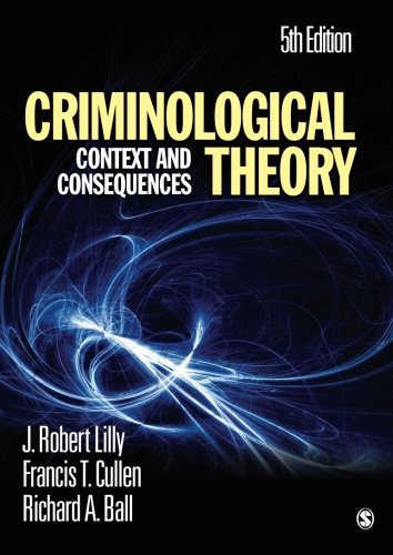 Criminological Theory: Context and Consequences (9781412981453) by Lilly, J. (James) Robert; Cullen, Francis T.; Ball, Richard A.