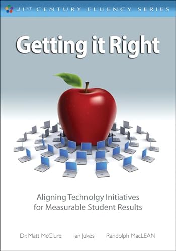 Stock image for Getting It Right: Aligning Technology Initiatives for Measurable Student Results (The 21st Century Fluency Series) for sale by SecondSale