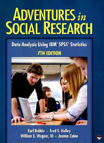 Adventures in Social Research: Data Analysis Using IBM SPSS Statistics (9781412982450) by Babbie, Earl R.; Halley, Fred S.; Wagner, William E., III; Zaino, Jeanne