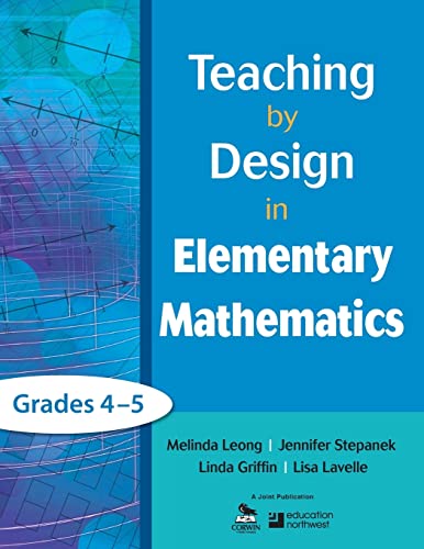 Teaching by Design in Elementary Mathematics, Grades 4â€“5: Grades 4-5 (9781412987035) by Leong, Melinda; Stepanek, Jennifer; Griffin, Linda; Lavelle, Lisa