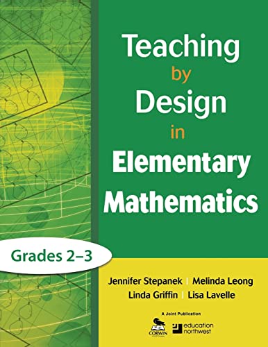 Teaching by Design in Elementary Mathematics, Grades 2â€“3 (9781412987059) by Stepanek, Jennifer; Leong, Melinda; Griffin, Linda; Lavelle, Lisa