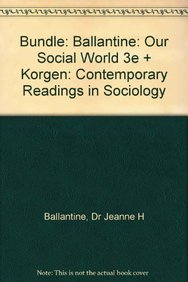 BUNDLE: Ballantine: Our Social World 3e + Korgen: Contemporary Readings in Sociology (9781412994521) by Ballantine, Jeanne H.; Korgen, Kathleen O. (Odell)