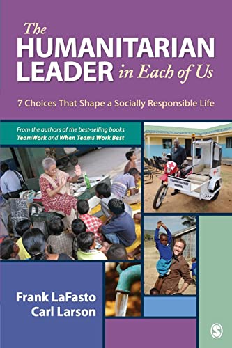 The Humanitarian Leader in Each of Us: 7 Choices That Shape a Socially Responsible Life (9781412999229) by LaFasto, Frank M. J.; Larson, Carl