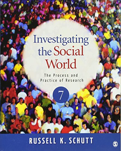 Investigating the Social World: The Process and Practice of Research, 7th Edition (9781412999809) by Schutt, Russell K.