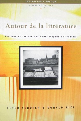 AUTOUR DE LA LITTRATURE - TEACHER'S EDITION: Ecriture Et Lecture Aux Cours Moyens De Francais (French Edition) (9781413005813) by Peter Schofer
