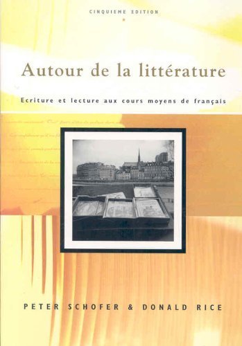 Autour De La Litterature: Ecriture Et Lecture Aux Cours Moyens De Francais (French Edition) (9781413048704) by Schofer, Peter; Rice, Donald