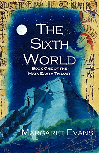 9781413400533: The Sixth World (Maya Earth Trilogy, 1)