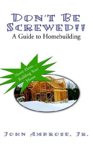Beispielbild fr Don't Be Screwed!! a Guide to Homebuilding zum Verkauf von CorgiPack