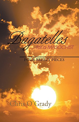 Bagatelles for a Masochist (9781413401899) by O'Grady, Chris