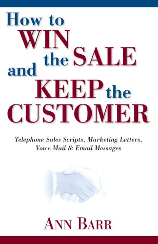 9781413406757: How to Win the Sale and Keep the Customer: Telephone Sales Scripts, Marketing Letters, Voice Mail & Email Messages