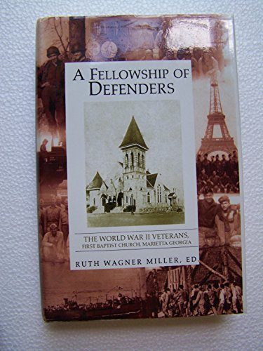 Stock image for A Fellowship of Defenders: The World War II Veterans, First Baptist Church, Marietta Georgia for sale by GoldBooks