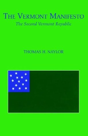 The Vermont Manifesto: The Second Vermont Republic (9781413413083) by Naylor, Thomas H.