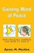 Beispielbild fr Gaining Mind of Peace: Why Violence Happens and How to Stop It zum Verkauf von Wonder Book