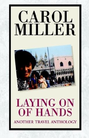 Laying on of Hands, Another Travel Anthology (9781413416589) by Miller, Carol