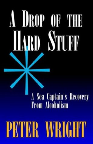 Drop of the Hard Stuff, A: A Sea Captain's Recovery from Alcoholism (9781413416633) by Wright, Peter