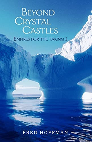 Beyond Crystal Castles: Book One of the Four Part Series ''Empire for the Taking'' (9781413420197) by Hoffman, Fred