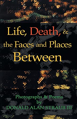 Imagen de archivo de Life, Death, & the Faces and Places Between a la venta por Lucky's Textbooks