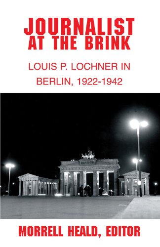 Imagen de archivo de Journalist at the Brink: Louis P. Lochner in Berlin, 1922-1942 a la venta por Revaluation Books