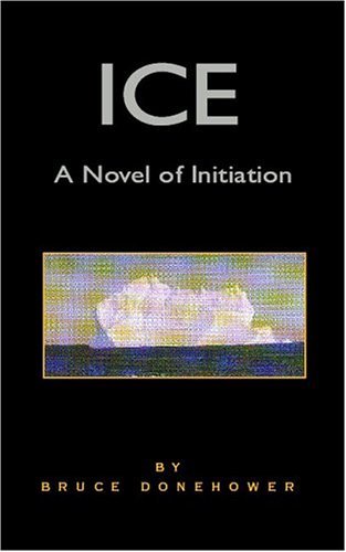 Ice: A Novel of Initiation (9781413437218) by Donehower, Bruce