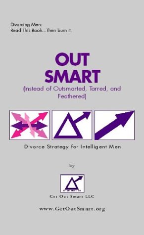 Out Smart (instead Of Outsmarted, Tarred, And Feathered): Divorce Strategy For Intelligent Men (9781413443103) by Schoenke; Ray