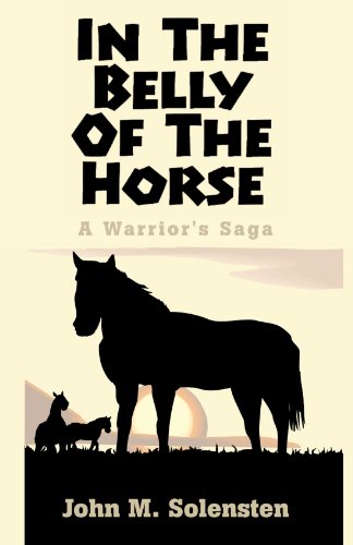 Stock image for In the Belly of the Horse: A Warrior's Saga for sale by Revaluation Books