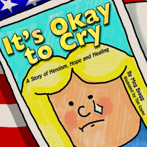 It's Okay to Cry : A Story of Heroism, Hope and Healing - Meg Bragg