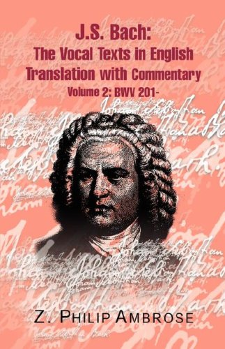 J.s. Bach: The Extant Texts of the Vocal Works in English Translations With Commentary, Bwv 201 (9781413446012) by Ambrose, Z.